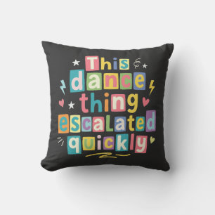 Coussin Cette histoire de danse a rapidement dégénéré