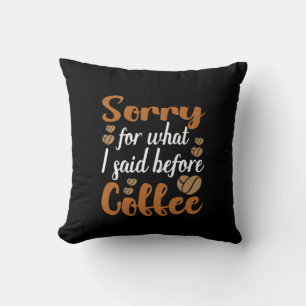 Coussin Coffee Art Désolé Pour Ce Que J'Ai Dit Avant Coffe