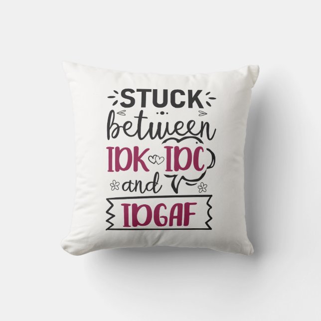 Coussin Coincé Entre IDK, IDC Et IDGAF Drôle Citation (Recto)