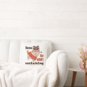 Coussin Danse comme personne ne regarde poule Carlin chien