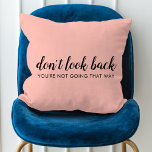 Coussin Don't Look Back | Uplifting Peachy Pink<br><div class="desc">Simple, stylishe "Don’t look back you’re not going that way" custom design with modern script typographiy on a blush pink background in a minimalist design style inspired by positivity and looking forward. The text can easily be customized to add your own name or custom slogan for the perfect uplifting venge...</div>