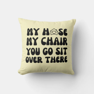 Coussin Drôle Ma Maison Ma Chaise Tu Vas Asseoir Là Cadeau