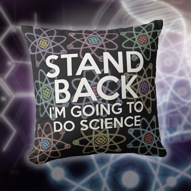 COUSSIN ÉCARTEZ-VOUS, JE VAIS FAIRE DE LA SCIENCE (STAND BACK I'M GOING TO DO SCIENCE THROW PILLOW)