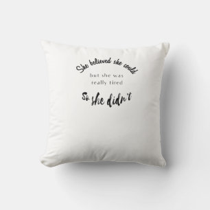 Coussin Elle Croyait Qu'Elle Le Pouvait Mais Elle Était Vr