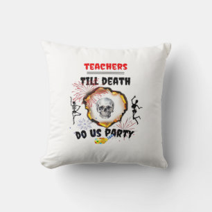 Coussin Enseignants - Jusqu'à la mort Faites-nous la fête