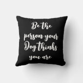 Coussin être la personne que votre chien pense que vous êt (Verso)