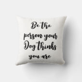 Coussin être la personne que votre chien pense que vous êt (Verso)
