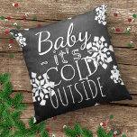 Coussin Fun Cute Baby Son Froid Dehors Chalkboard<br><div class="desc">Beautiful contemporain "Baby Its Cold Outside" text write in typographiy on a black gray chalk board, with a background of white snowflakes design. Ornate, elegant, stylish and eclectic design for the fancy artistic interior designer, the artsy décor diva, popular hip trendsetter, vintage retro art and abstract geometric motifs lover. Available...</div>