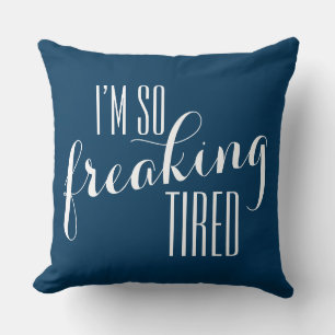Coussin Funny Sayin : Je suis tellement fatigué