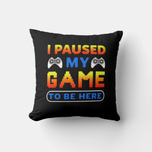 Coussin Gamer Gift J'Ai Suspendu Mon Jeu Pour Être Ici