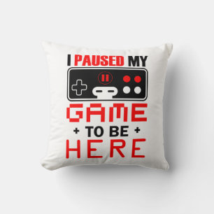 Coussin Gamer Gift J'Ai Suspendu Mon Jeu Pour Être Ici