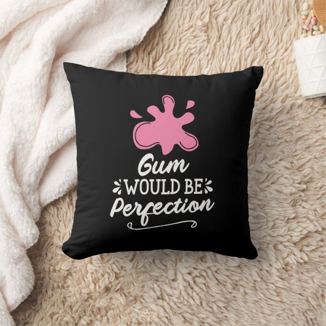 Coussin Gomme Serait Parfait, Humour Bubble Gomme Fun (Couverture)