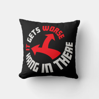 Coussin Hang In There It Gets Worse Funny Quote Fun Joke