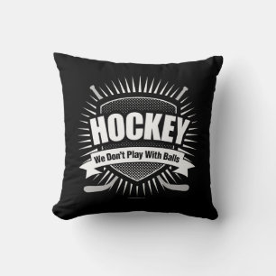 Coussin Hockey : Nous ne jouons pas avec des balles Jeter