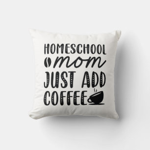 Coussin Homeschool Maman Ajouter Juste Du Café