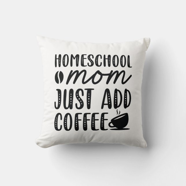 Coussin Homeschool Maman Ajouter Juste Du Café (Recto)
