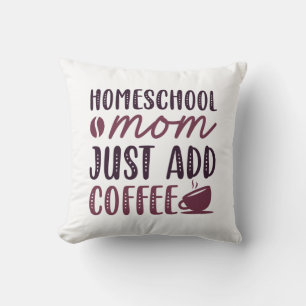 Coussin Homeschool Maman Ajouter Juste Du Café