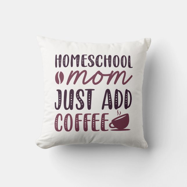Coussin Homeschool Maman Ajouter Juste Du Café (Recto)