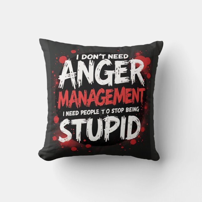 Coussin I Don’t Need Anger Management (Recto)