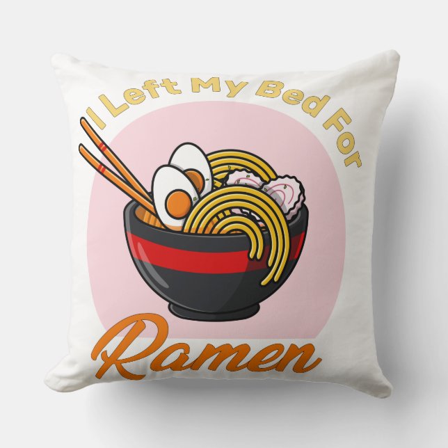 Coussin I Left My Bed For Ramen japonais food lover quote  (Recto)