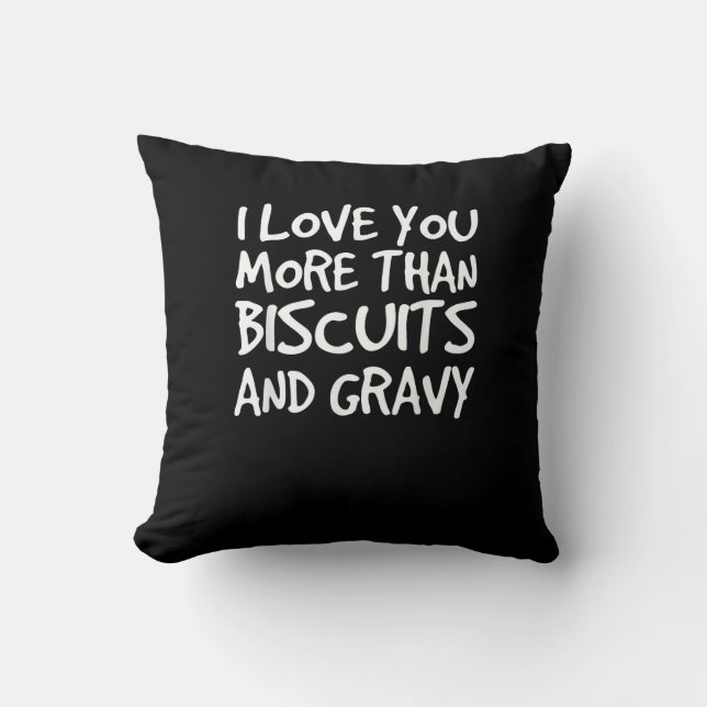 Coussin I Love You More Than Biscuits Gravy Funny Gift  (Recto)