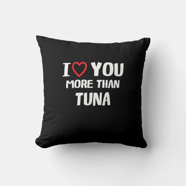 Coussin I Love You More Than Tuna Funny Gift  (Recto)