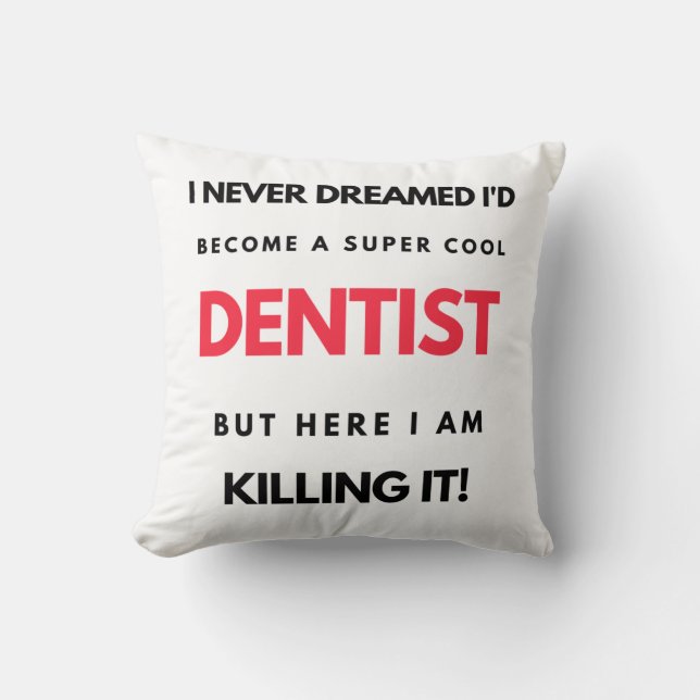 Coussin I Never Dreamed I'd Become A Super Cool Dentist 2 (Recto)