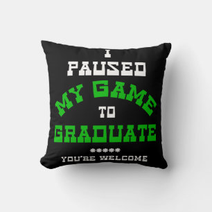 Coussin I Pause My Game To Graduate You're Welcome 2022