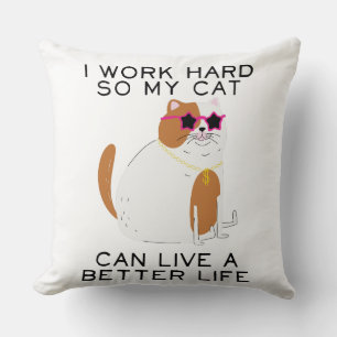 Coussin I Work Hard So My Cat Can