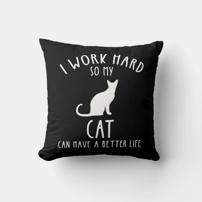 Coussin I Work Hard So My Cat Can Have A Better Life (Recto)