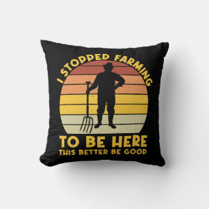 Coussin J'ai arrêté de cultiver pour être ici, ça ferait m