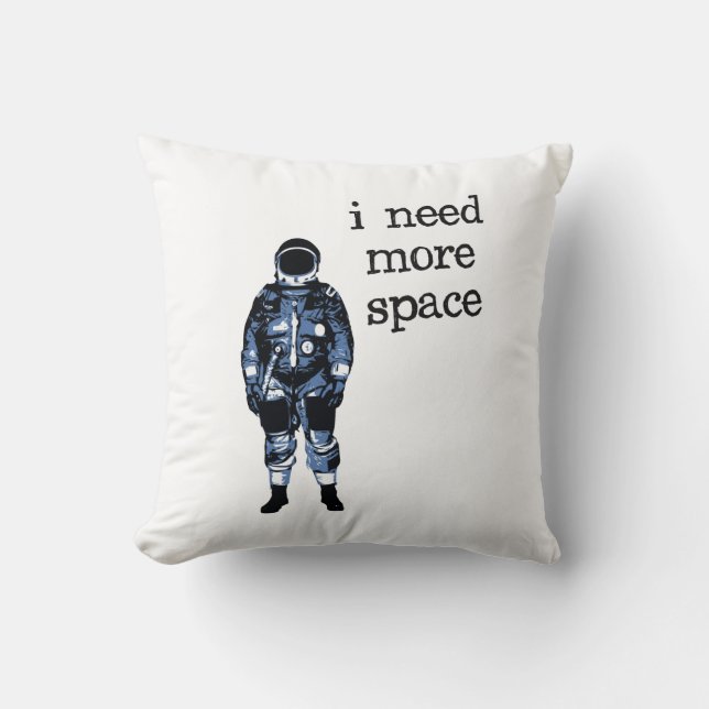 Coussin J'ai besoin de plus d'astronaute de l'espace (Recto)