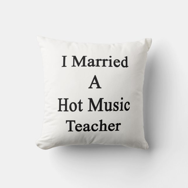 Coussin J'ai épousé un professeur de musique chaud (Recto)