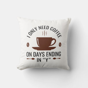 Coussin J'Ai Seulement Besoin De Café