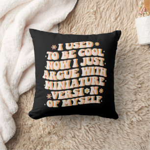 Coussin J'Avais L'Habitude D'Être Cool Maintenant J'Argue
