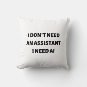 Coussin Je n'ai pas besoin d'un assistant, j'ai besoin d'I