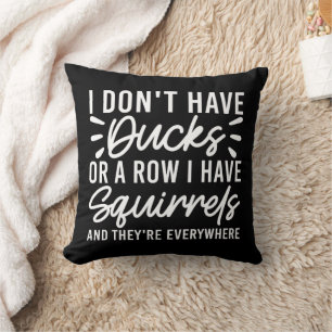 Coussin Je n'ai pas de canards ou une rangée j'ai des écur