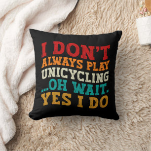 Coussin Je ne joue pas toujours à l'Unicycling Oh attendez