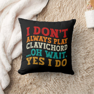 Coussin Je ne joue pas toujours Clavichord Oh Attends Oui 