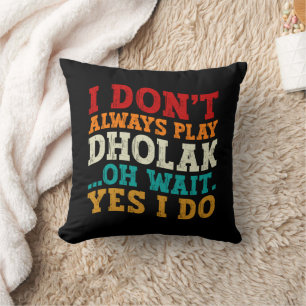 Coussin Je ne joue pas toujours Dholak Oh Attends Oui Je f
