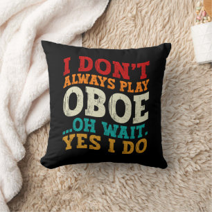 Coussin Je ne joue pas toujours du hautbois Oh attendez ou