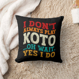 Coussin Je ne joue pas toujours Koto Oh attendez Oui Je fa