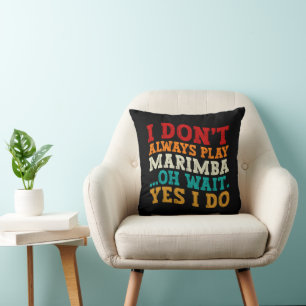 Coussin Je ne joue pas toujours Marimba Oh Attends Oui Je