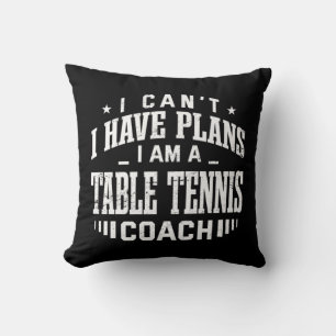 Coussin Je ne peux pas avoir des plans de tennis de table 