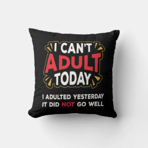 Coussin Je ne peux pas être adulte aujourd'hui - Lazy Day