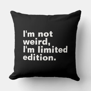 Coussin Je ne suis pas bizarre Je suis en édition limitée,