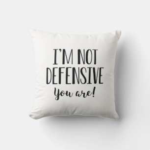 Coussin Je ne suis pas sur la défensive, c'est vous