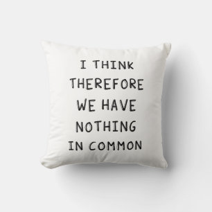 Coussin Je Pense Donc Que Nous N'Avons Rien De Commun