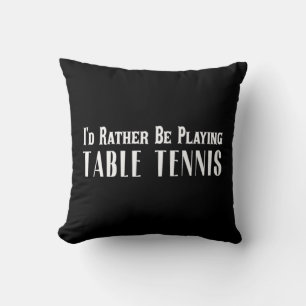 Coussin Je Préférerais Jouer Au Tennis De Table T Pour Hom