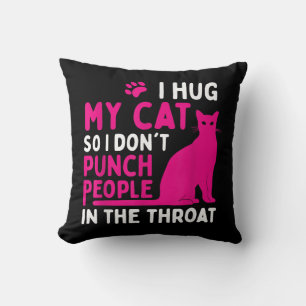 Coussin Je serre mon chat pour ne pas frapper les gens - A